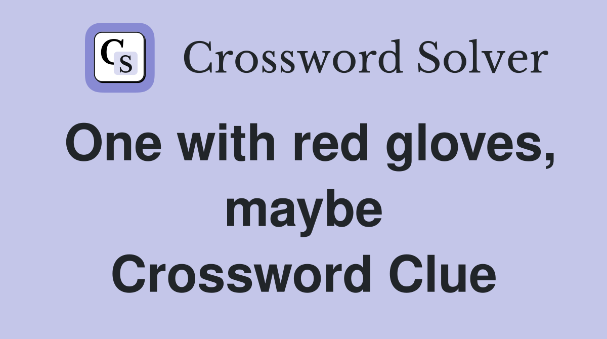 One with red gloves, maybe Crossword Clue