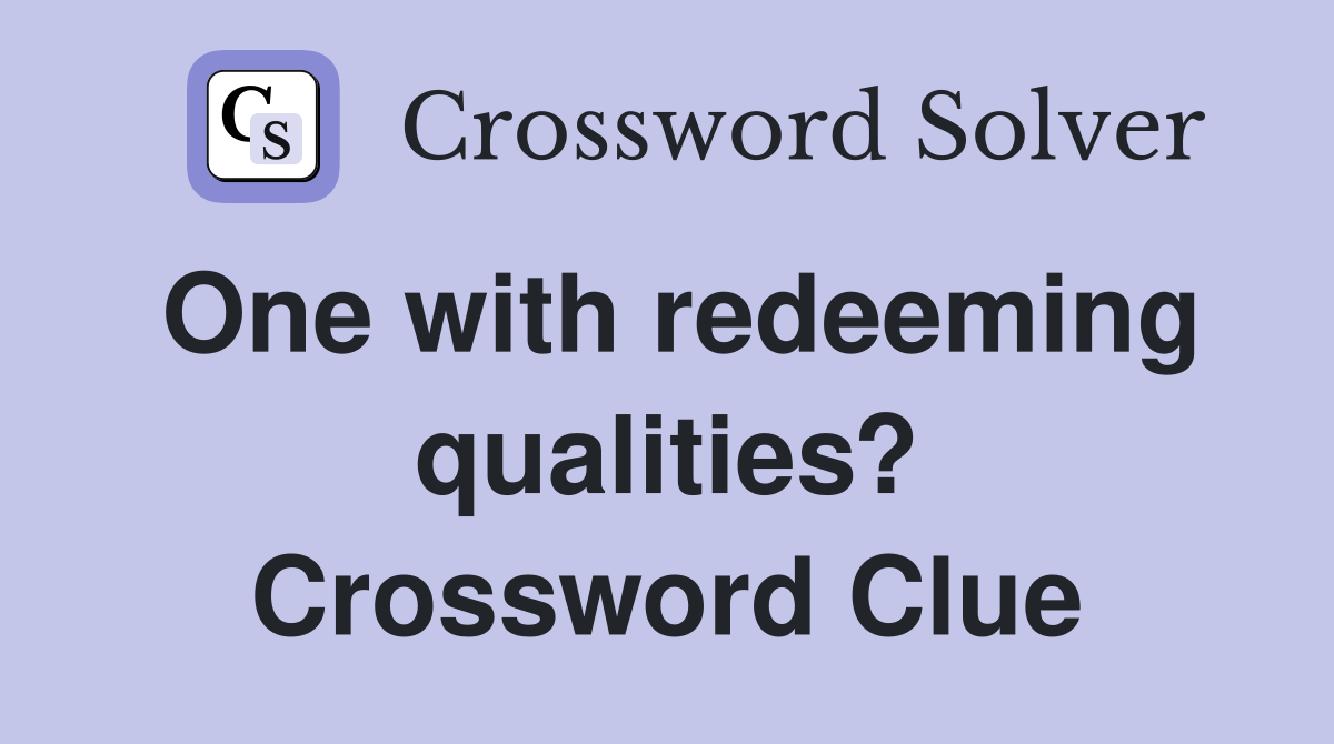 One with redeeming qualities? Crossword Clue