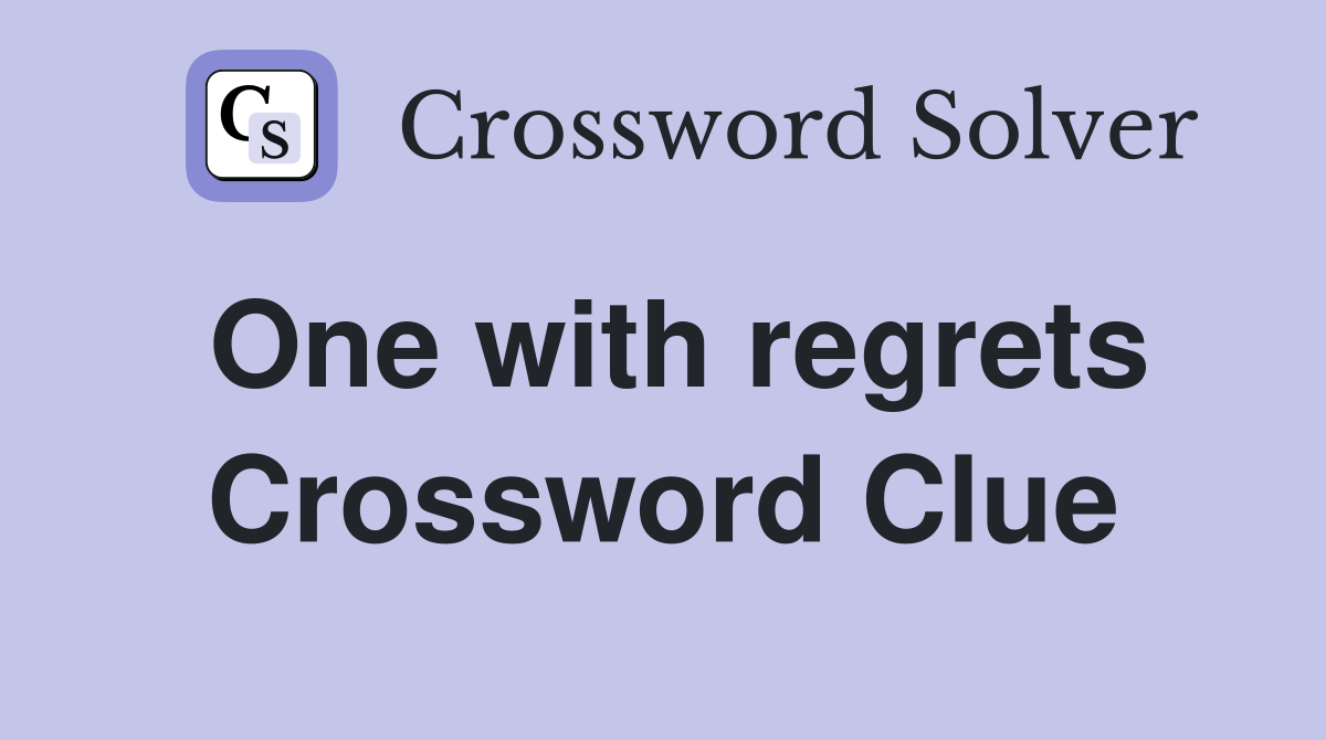 One with regrets Crossword Clue