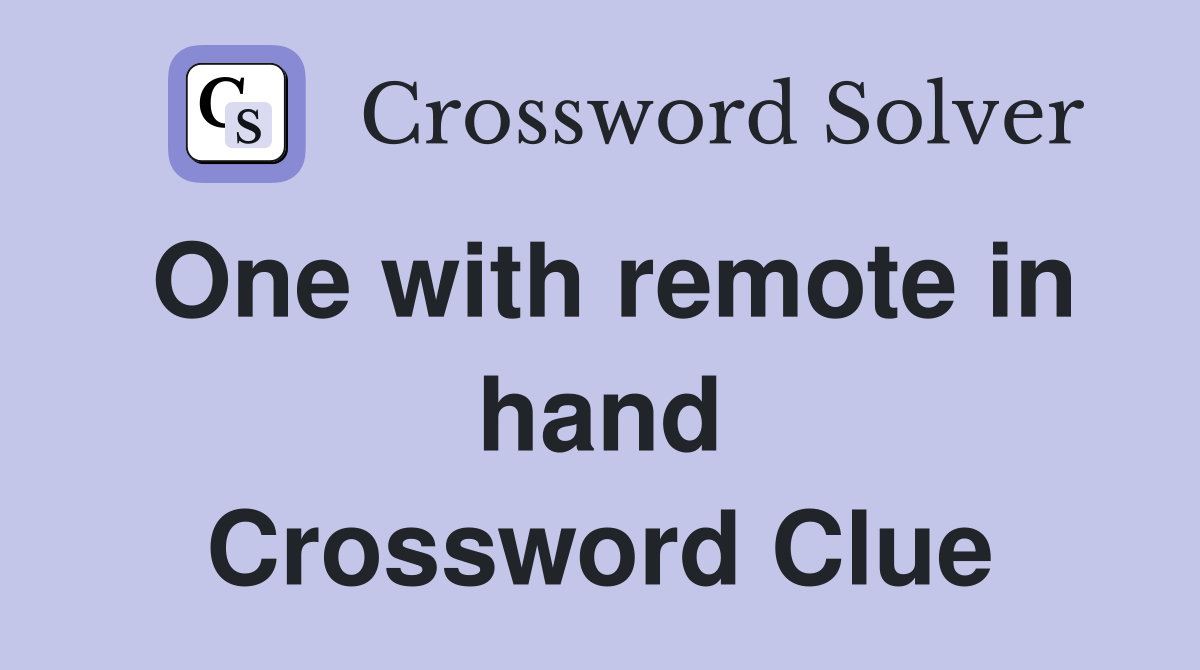 One with remote in hand Crossword Clue