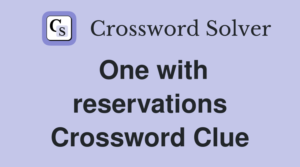One with reservations Crossword Clue