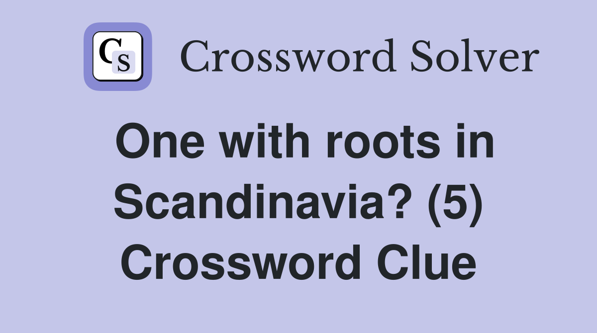 One with roots in Scandinavia? (5) Crossword Clue