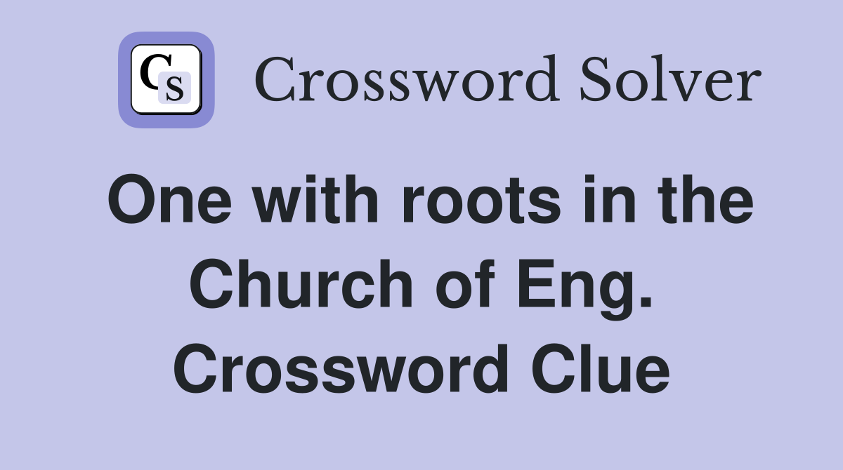 One with roots in the Church of Eng. Crossword Clue