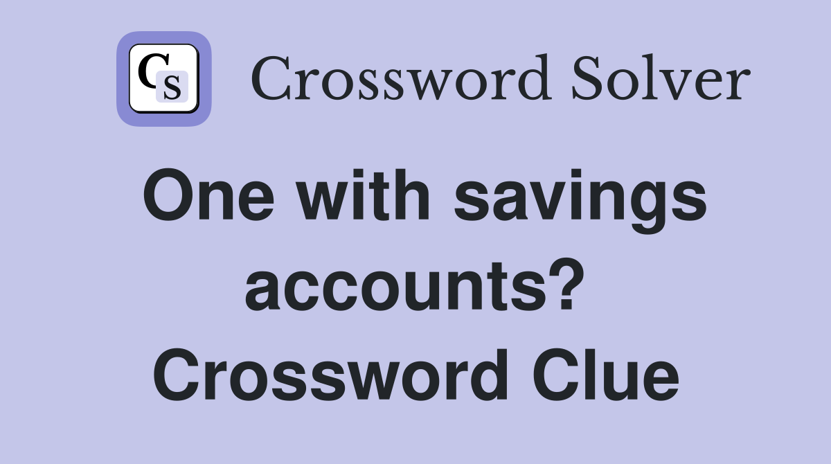 One with savings accounts? Crossword Clue