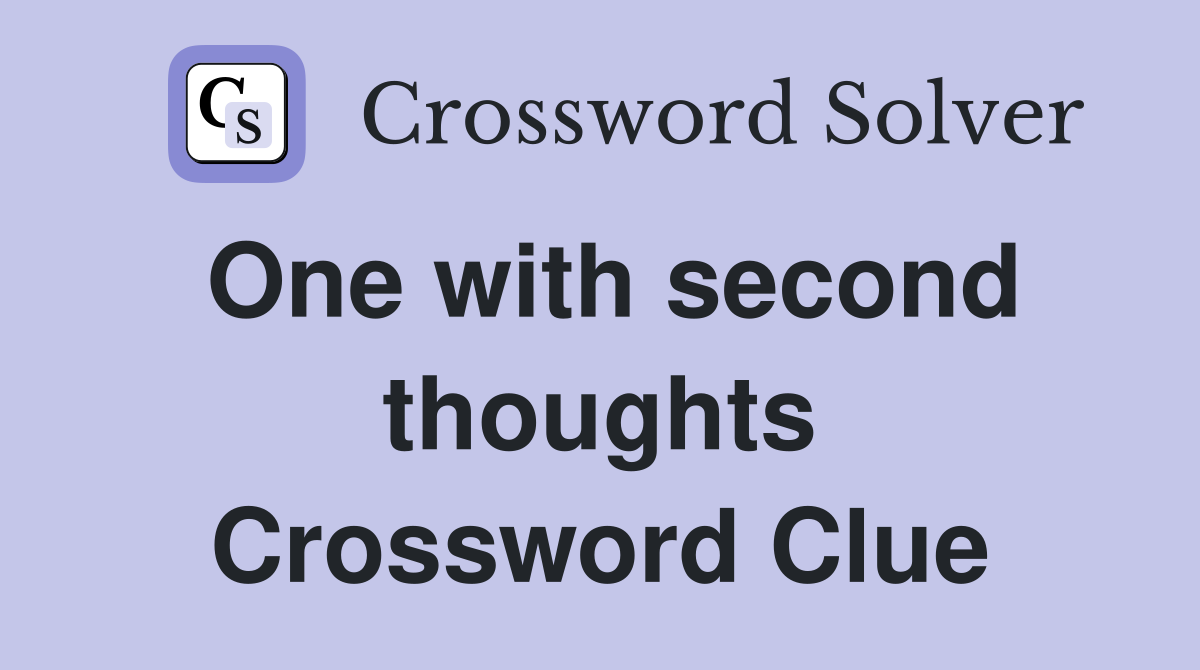 One with second thoughts Crossword Clue