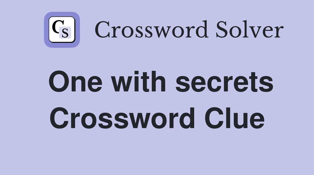 One with secrets Crossword Clue