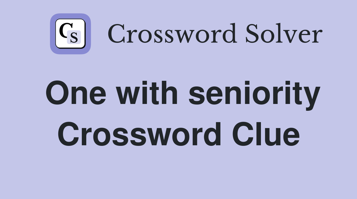 One with seniority Crossword Clue