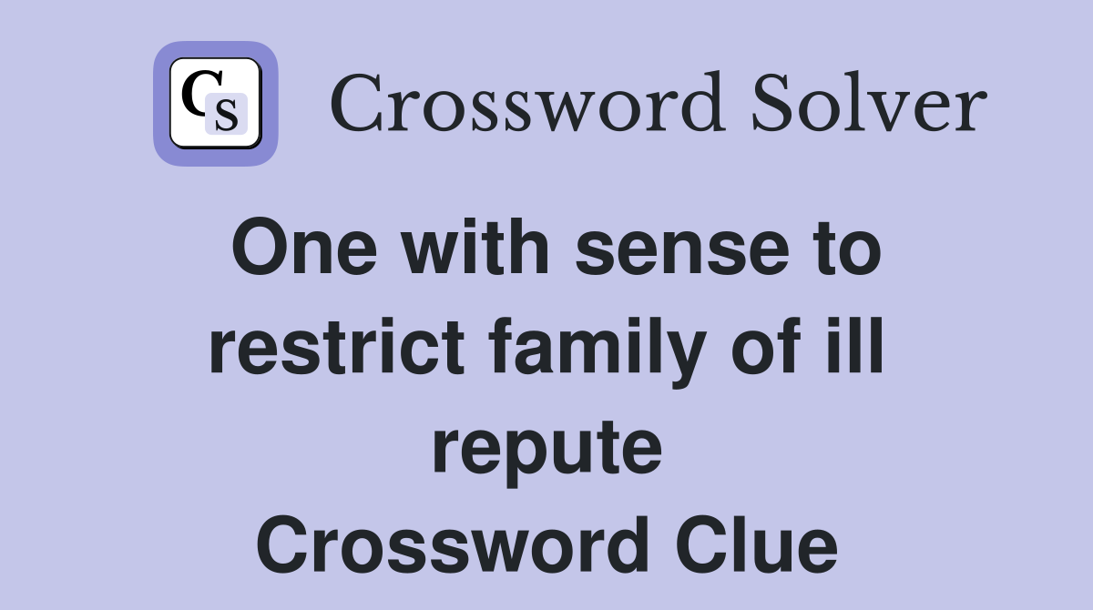 One with sense to restrict family of ill repute Crossword Clue