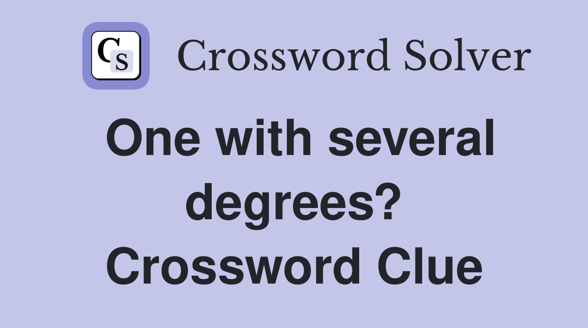 One with several degrees? Crossword Clue