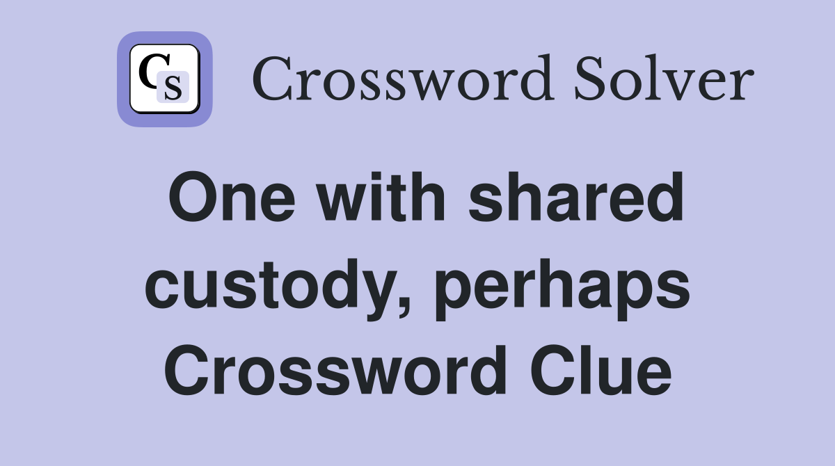 One with shared custody, perhaps Crossword Clue