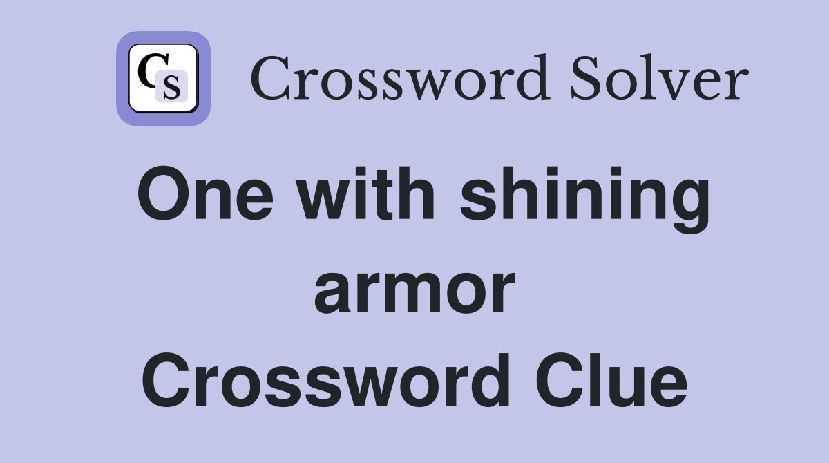 One with shining armor Crossword Clue