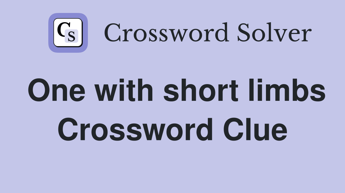 One with short limbs Crossword Clue