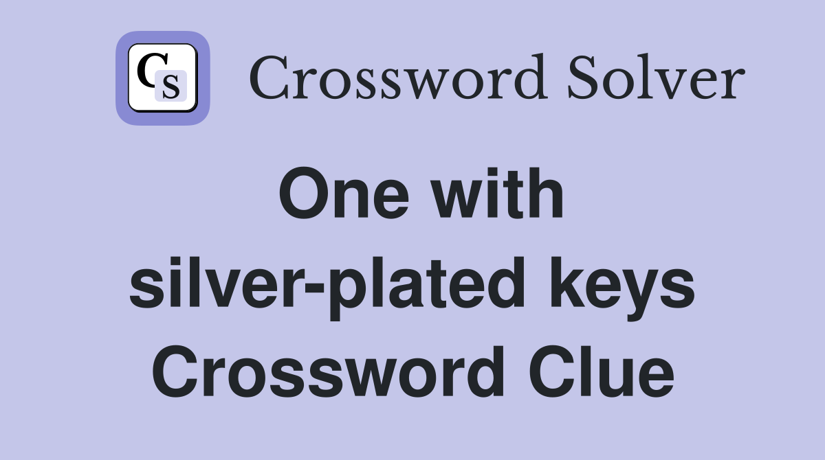 One with silver-plated keys Crossword Clue
