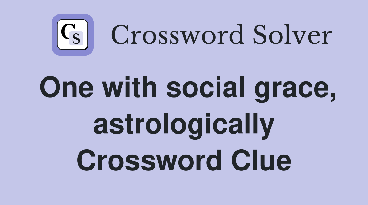 One with social grace, astrologically Crossword Clue