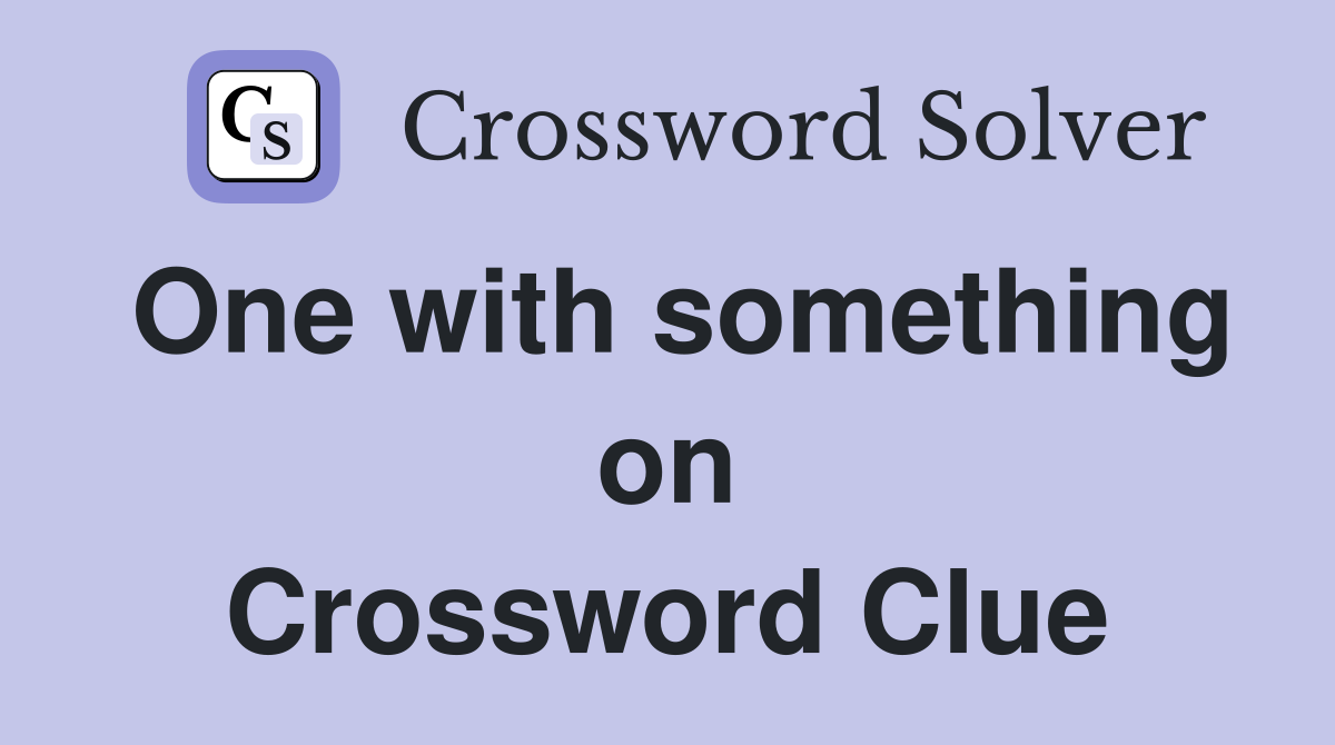 One with something on Crossword Clue