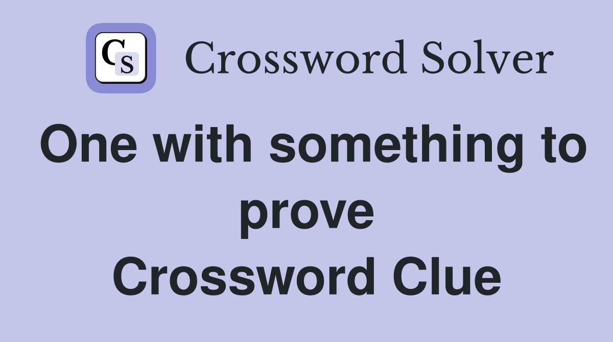 One with something to prove Crossword Clue