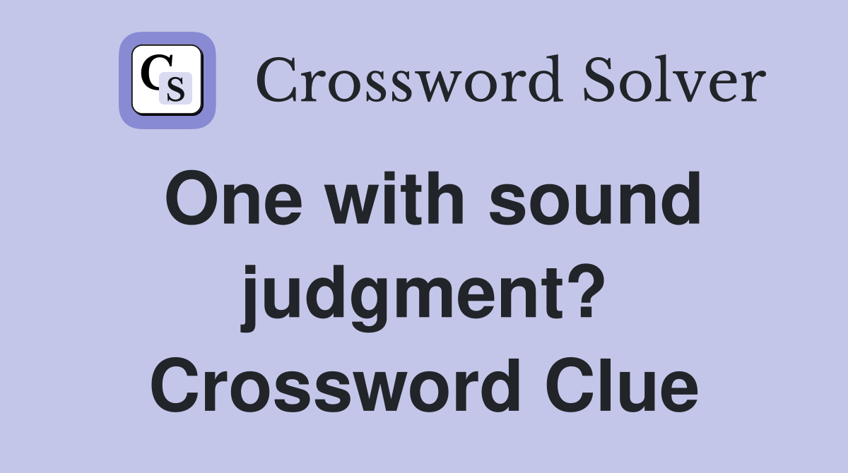 One with sound judgment? Crossword Clue