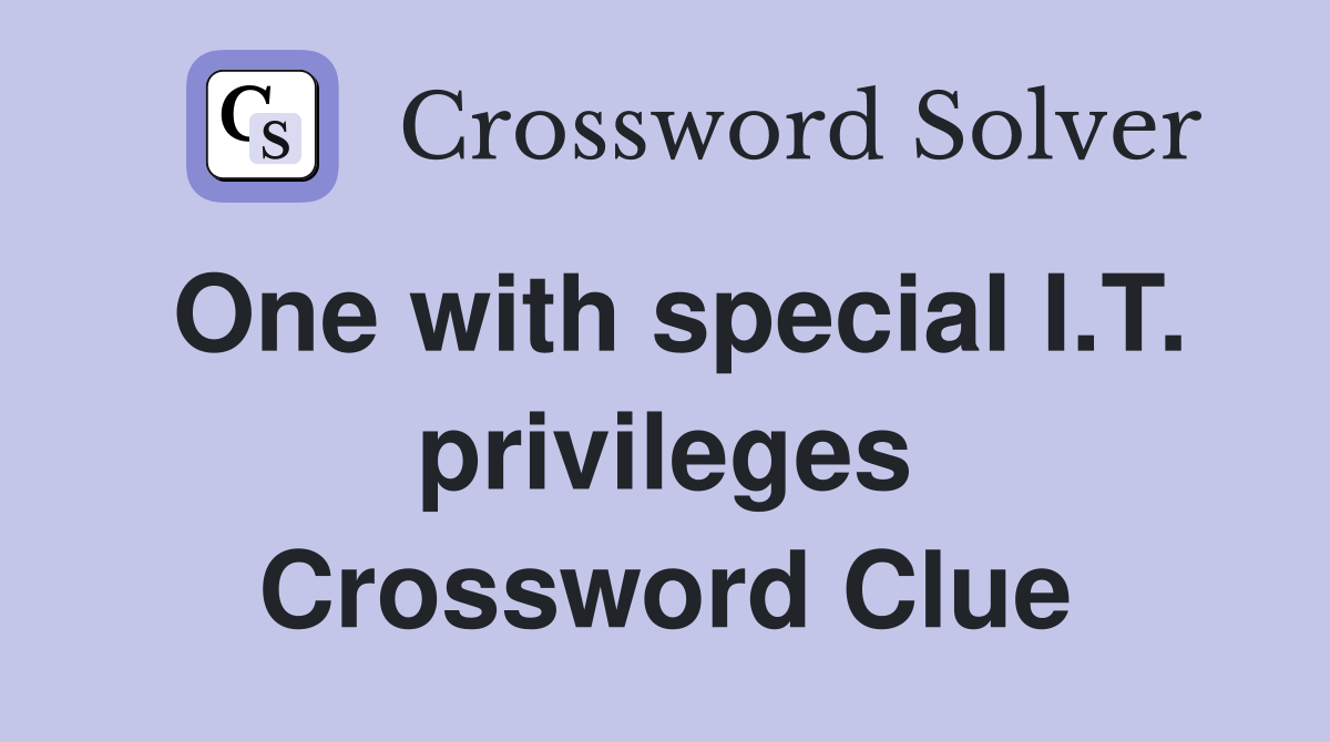 One with special I.T. privileges Crossword Clue