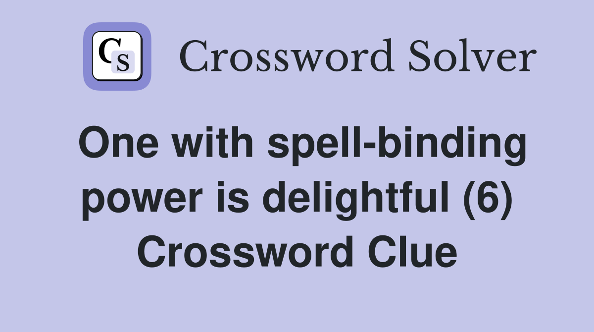 One with spell-binding power is delightful (6) Crossword Clue