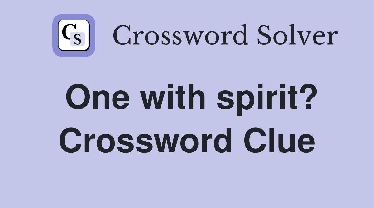 One with spirit? Crossword Clue