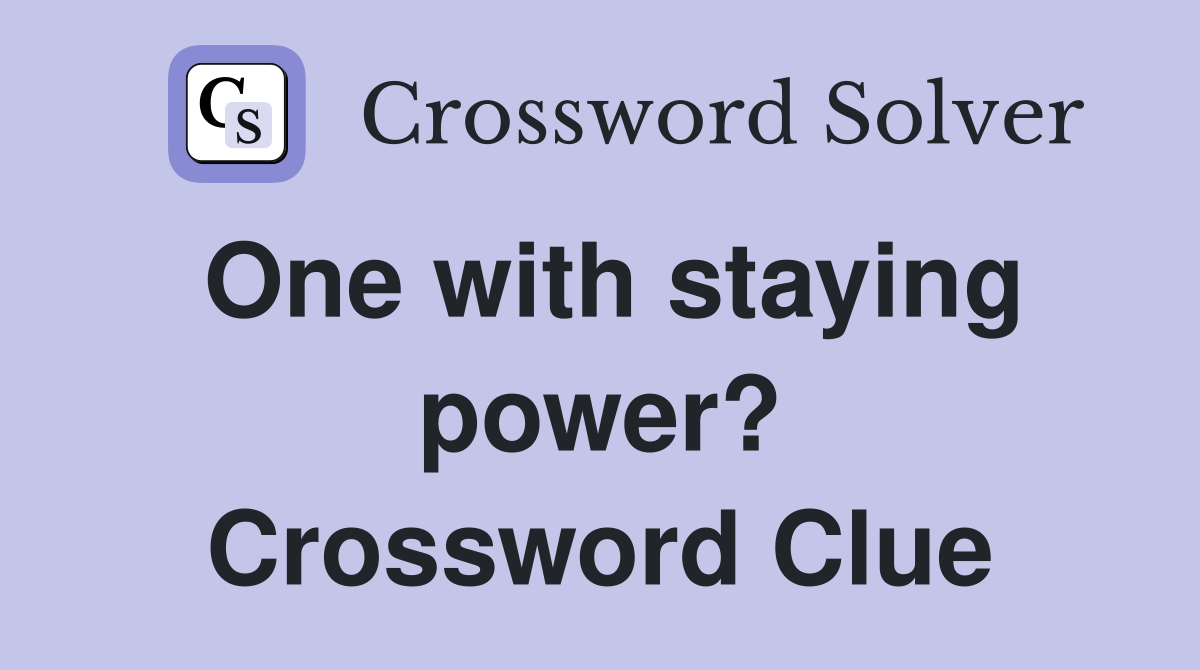 One with staying power? Crossword Clue