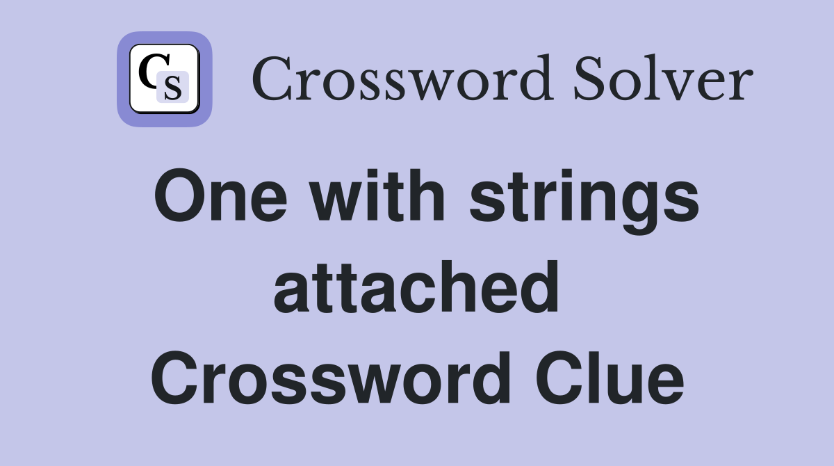 One with strings attached Crossword Clue