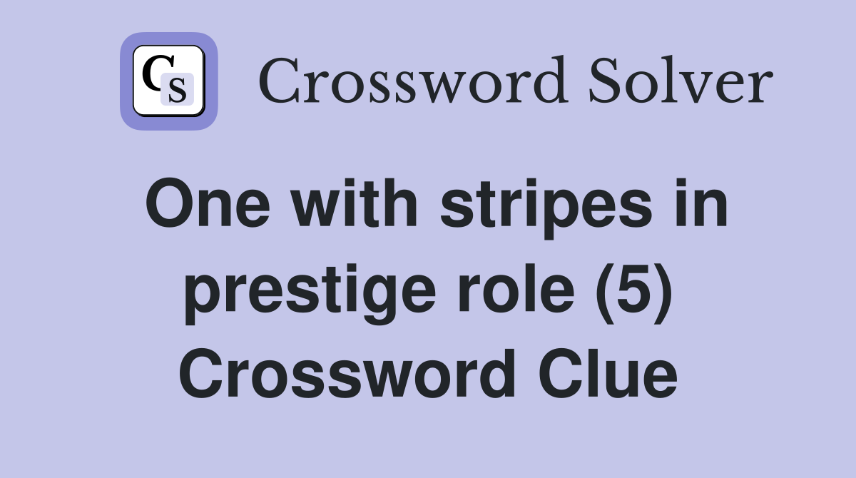 One with stripes in prestige role (5) Crossword Clue