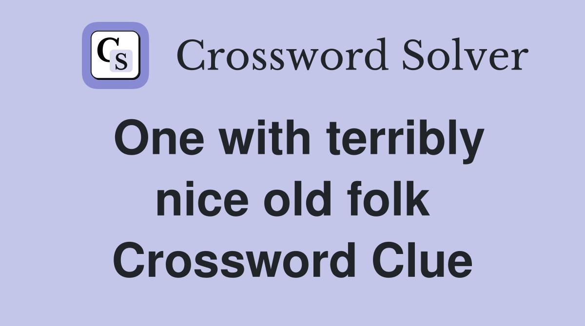 One with terribly nice old folk Crossword Clue