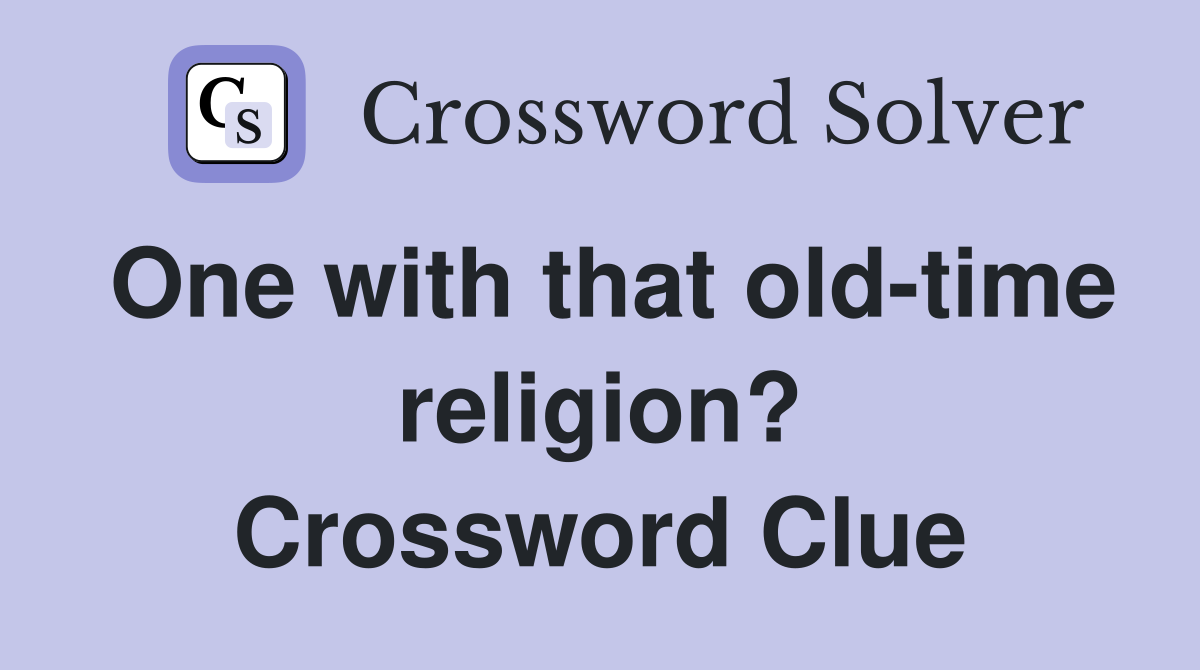 One with that old-time religion? Crossword Clue