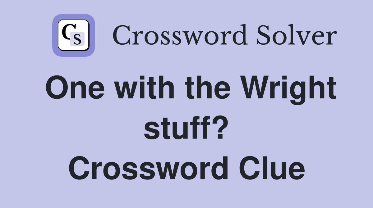One with the Wright stuff? Crossword Clue