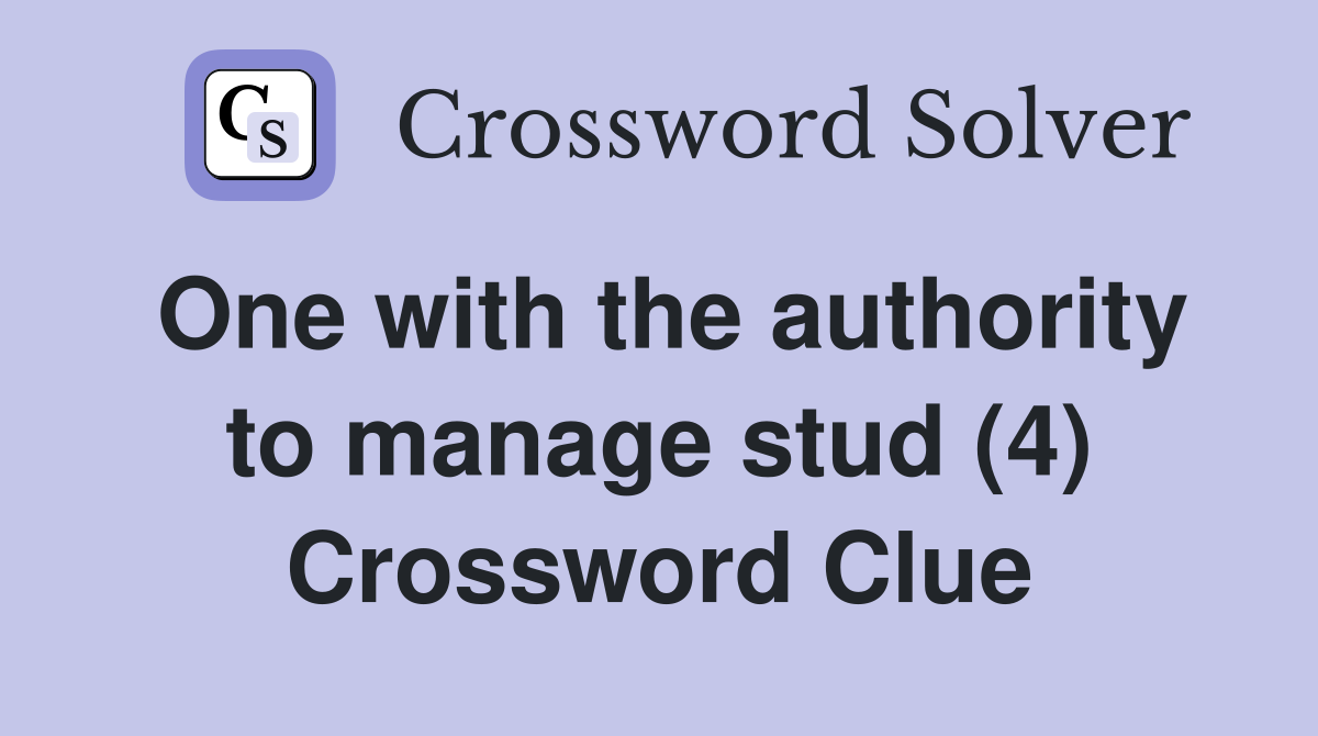One with the authority to manage stud (4) Crossword Clue