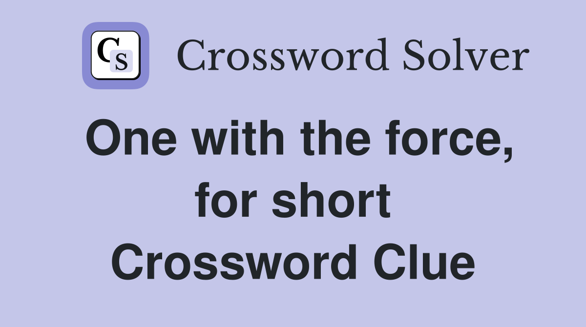 One with the force, for short Crossword Clue