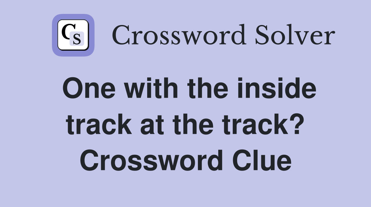 One with the inside track at the track? Crossword Clue