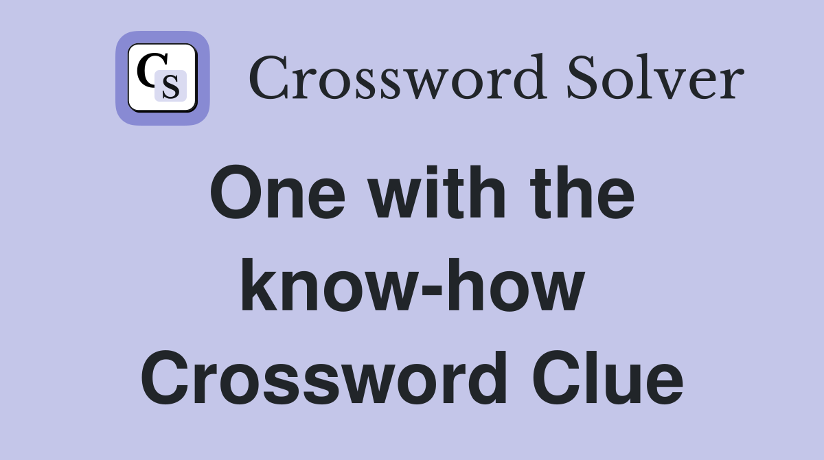 One with the know-how Crossword Clue