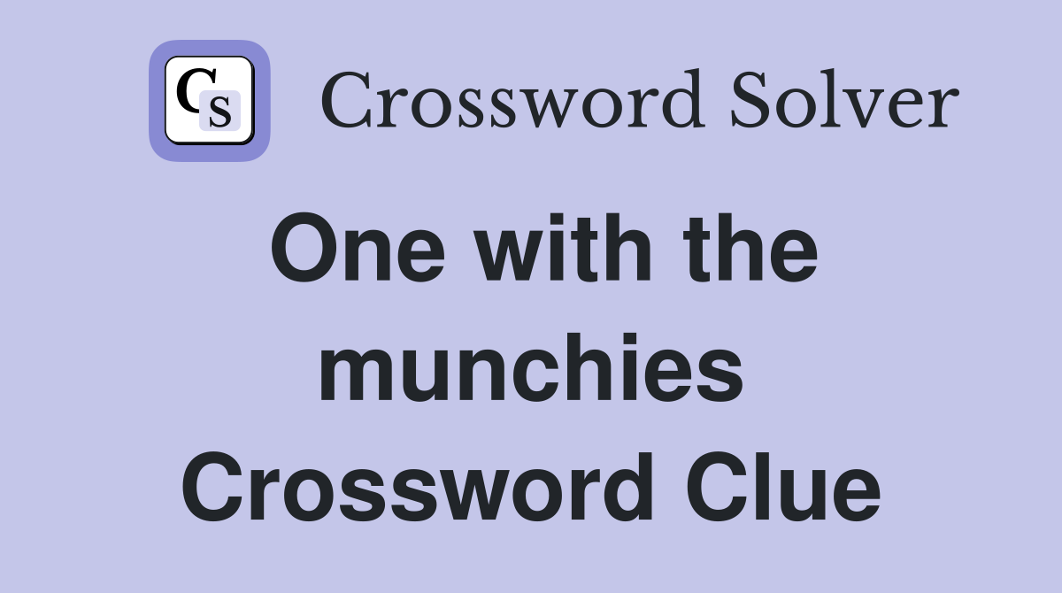 One with the munchies Crossword Clue