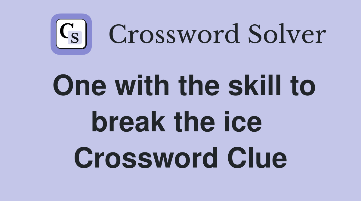 One with the skill to break the ice  Crossword Clue