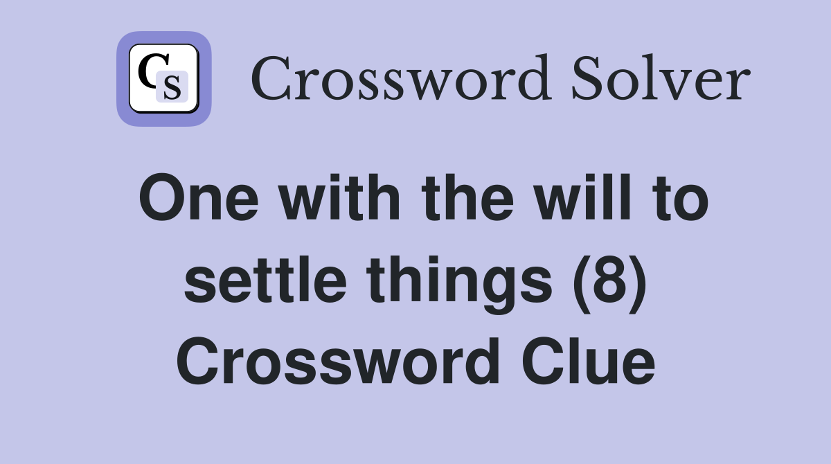One with the will to settle things (8) Crossword Clue