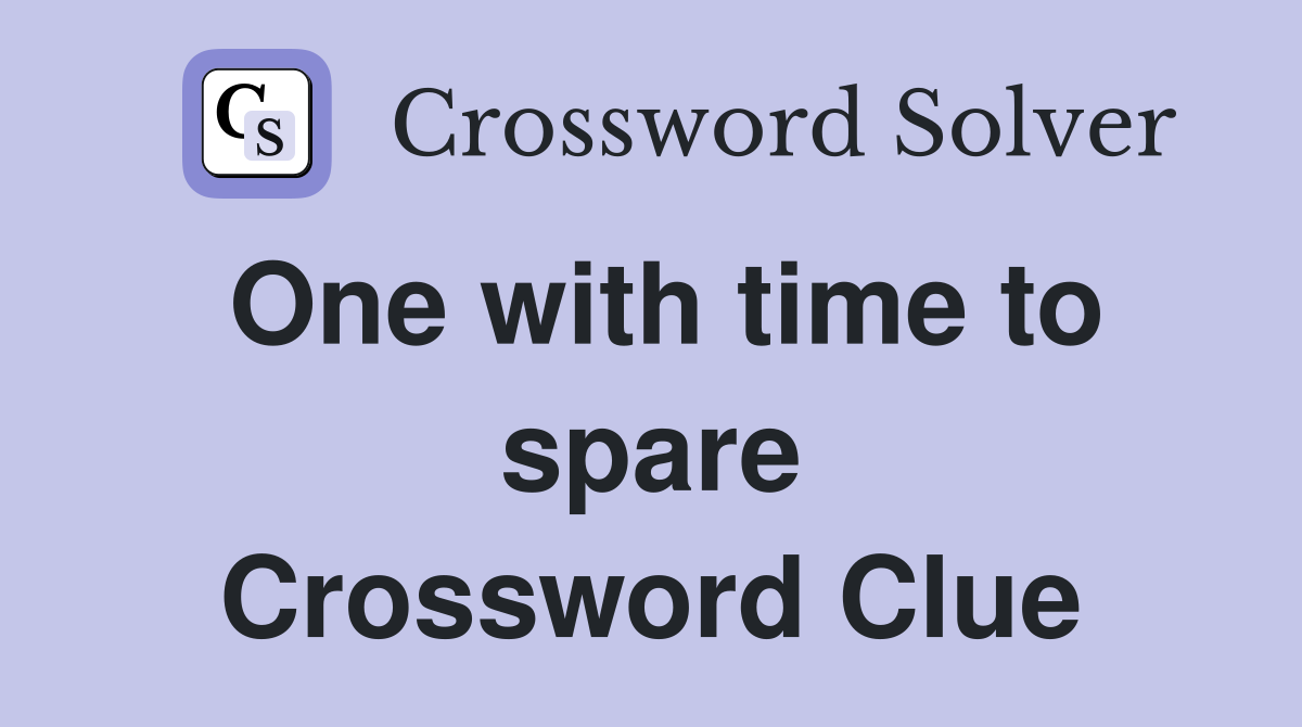 One with time to spare Crossword Clue