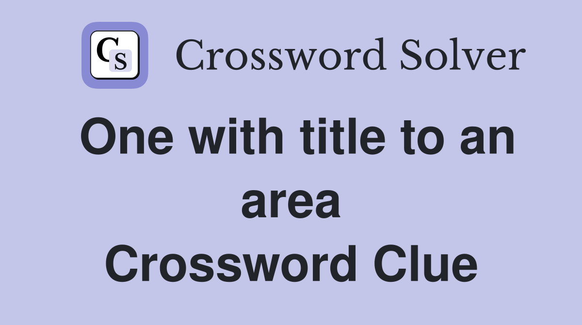 One with title to an area Crossword Clue
