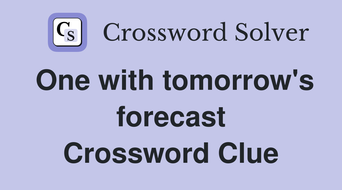 One with tomorrow's forecast Crossword Clue