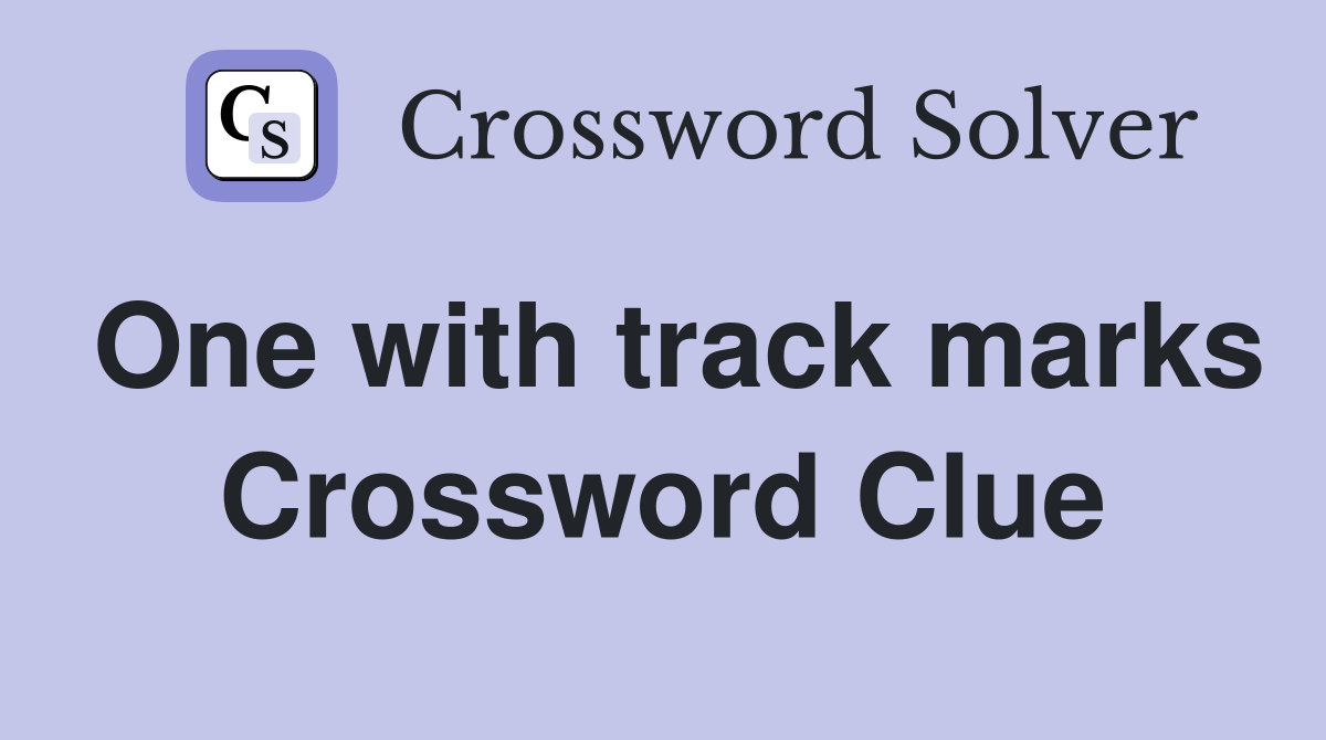 One with track marks Crossword Clue