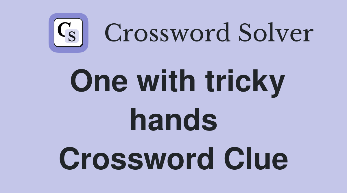 One with tricky hands Crossword Clue