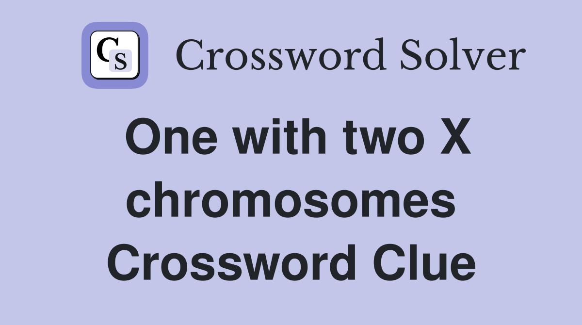 One with two X chromosomes Crossword Clue
