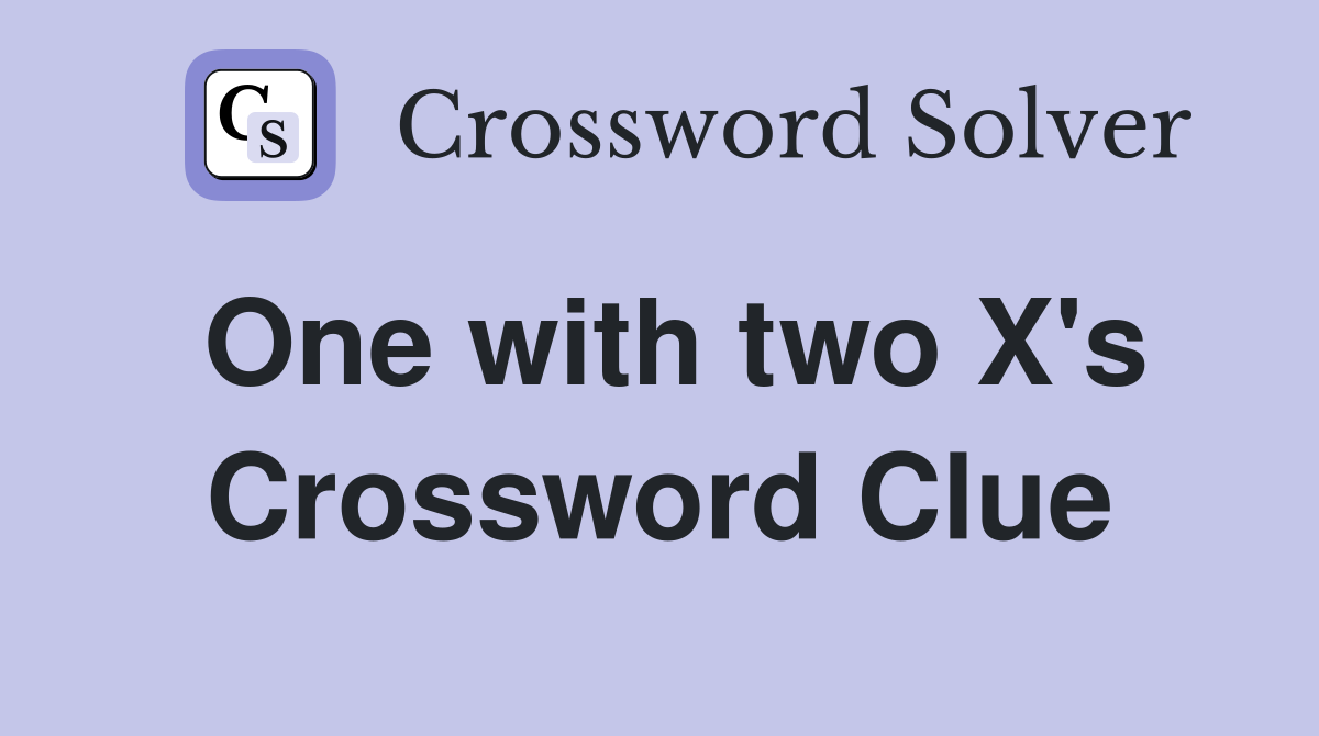 One with two X's Crossword Clue