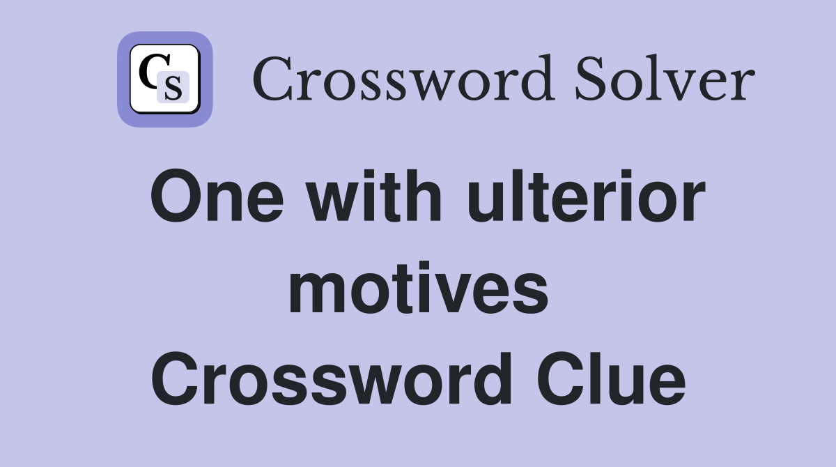 One with ulterior motives Crossword Clue