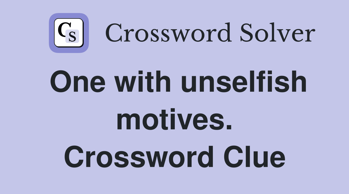 One with unselfish motives. Crossword Clue