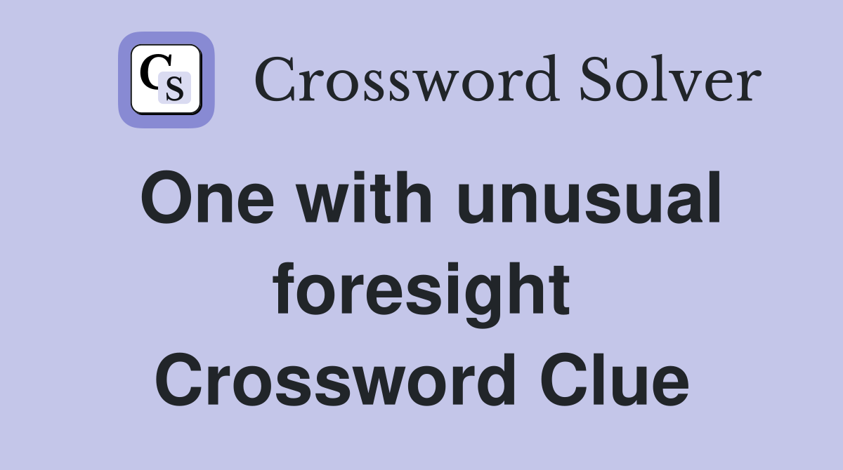 One with unusual foresight Crossword Clue