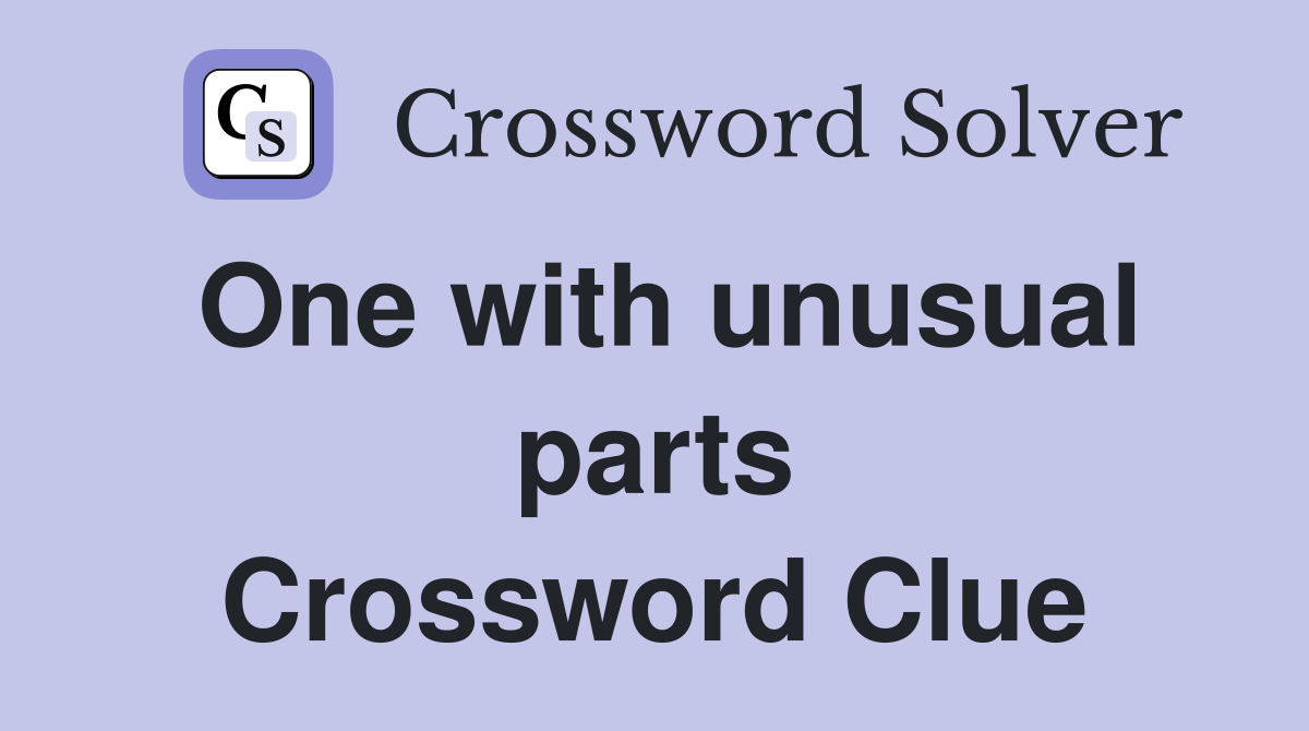 One with unusual parts Crossword Clue
