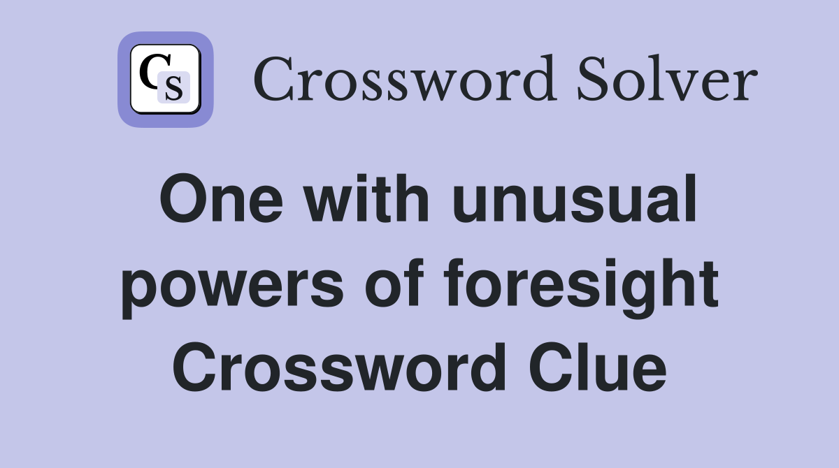 One with unusual powers of foresight Crossword Clue