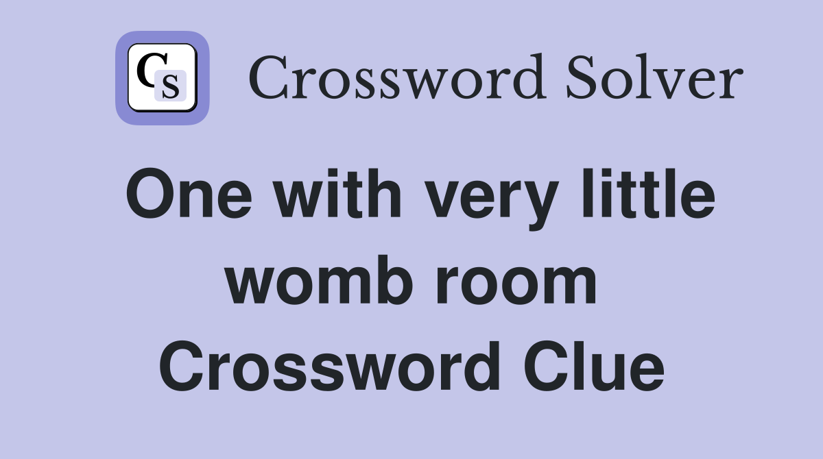 One with very little womb room Crossword Clue